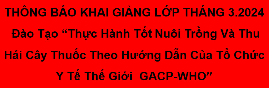 THÔNG BÁO TUYỂN SINH LỚP ĐÀO TẠO GACP - WHO THÁNG 3-NĂM 2024